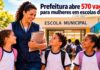 Prefeitura abre 570 novas vagas para mulheres trabalharem em escolas municipais